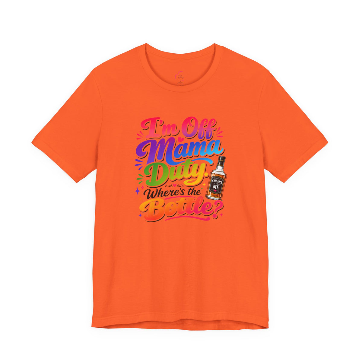 I'm off mama duty where's the bottle ? T-shirt