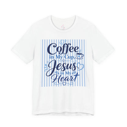 Coffee in my cup, Jesus in my heart T-shirt