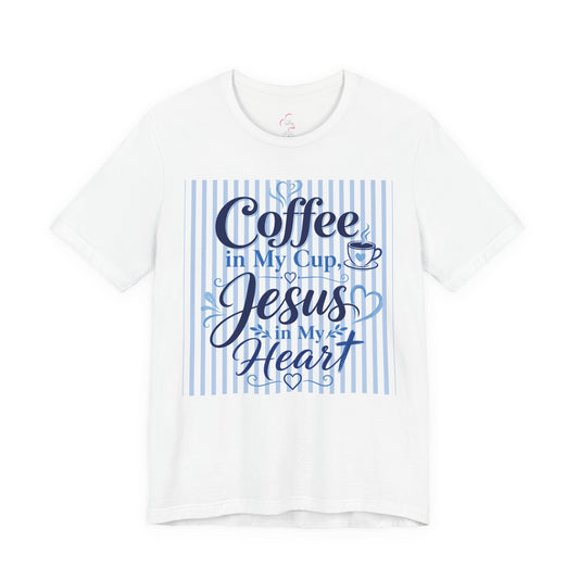 Coffee in my cup, Jesus in my heart T-shirt