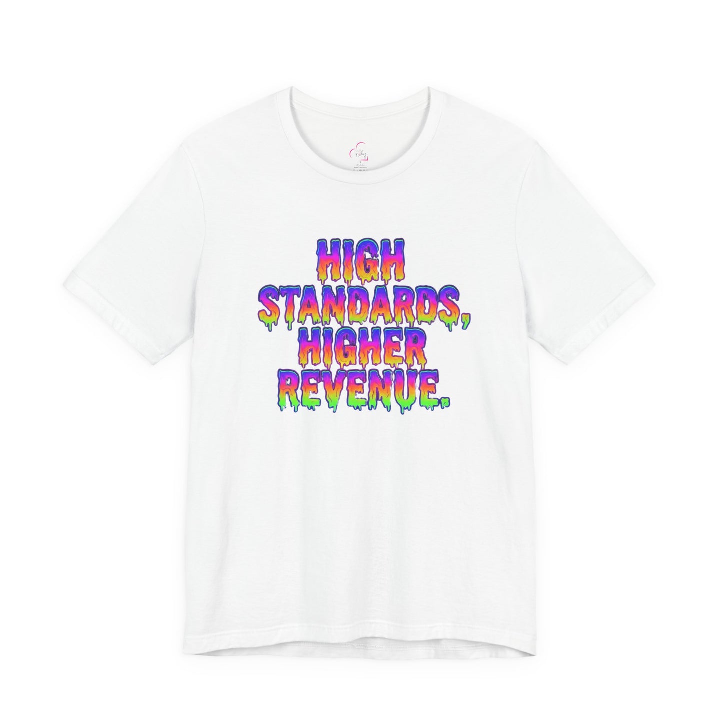 High standards, higher revenue. T-shirt