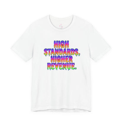 High standards, higher revenue. T-shirt