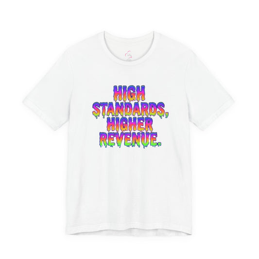 High standards, higher revenue. T-shirt