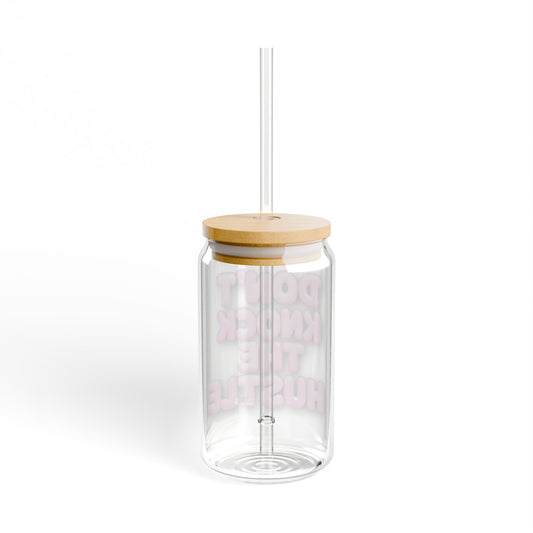 Don't knock the hustle Sipper Glass