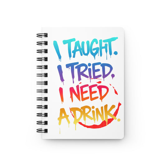 I taught. I tried. I need a drink Journal