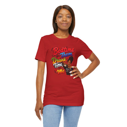 Bedtime for them. Drank time for me T-shirt