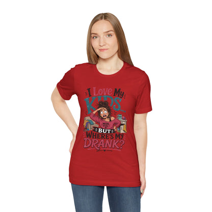 I love my kids but where's my drank? T-shirt