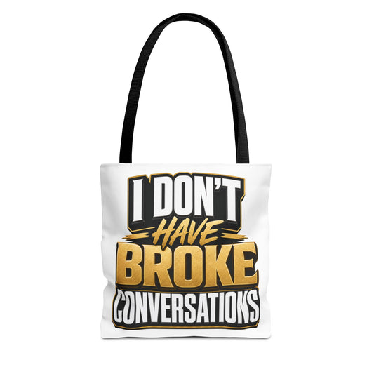 I don't have broke conversations Tote Bag