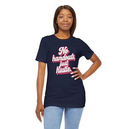 No handouts, just hustle. T-shirt