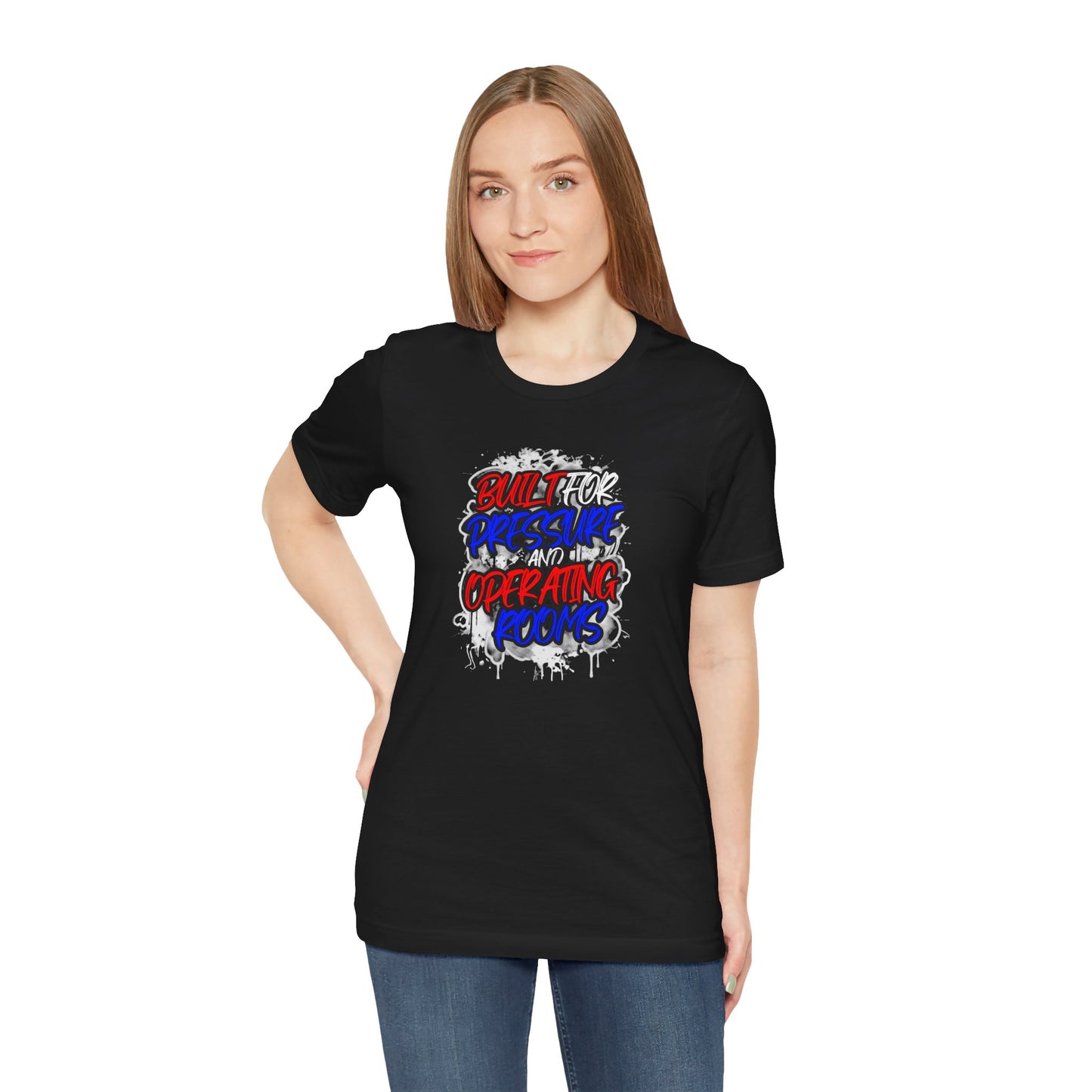 Built for pressure and operating rooms T-shirt