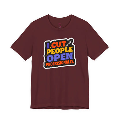 I cut people open professionally T-shirt
