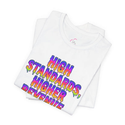 High standards, higher revenue. T-shirt