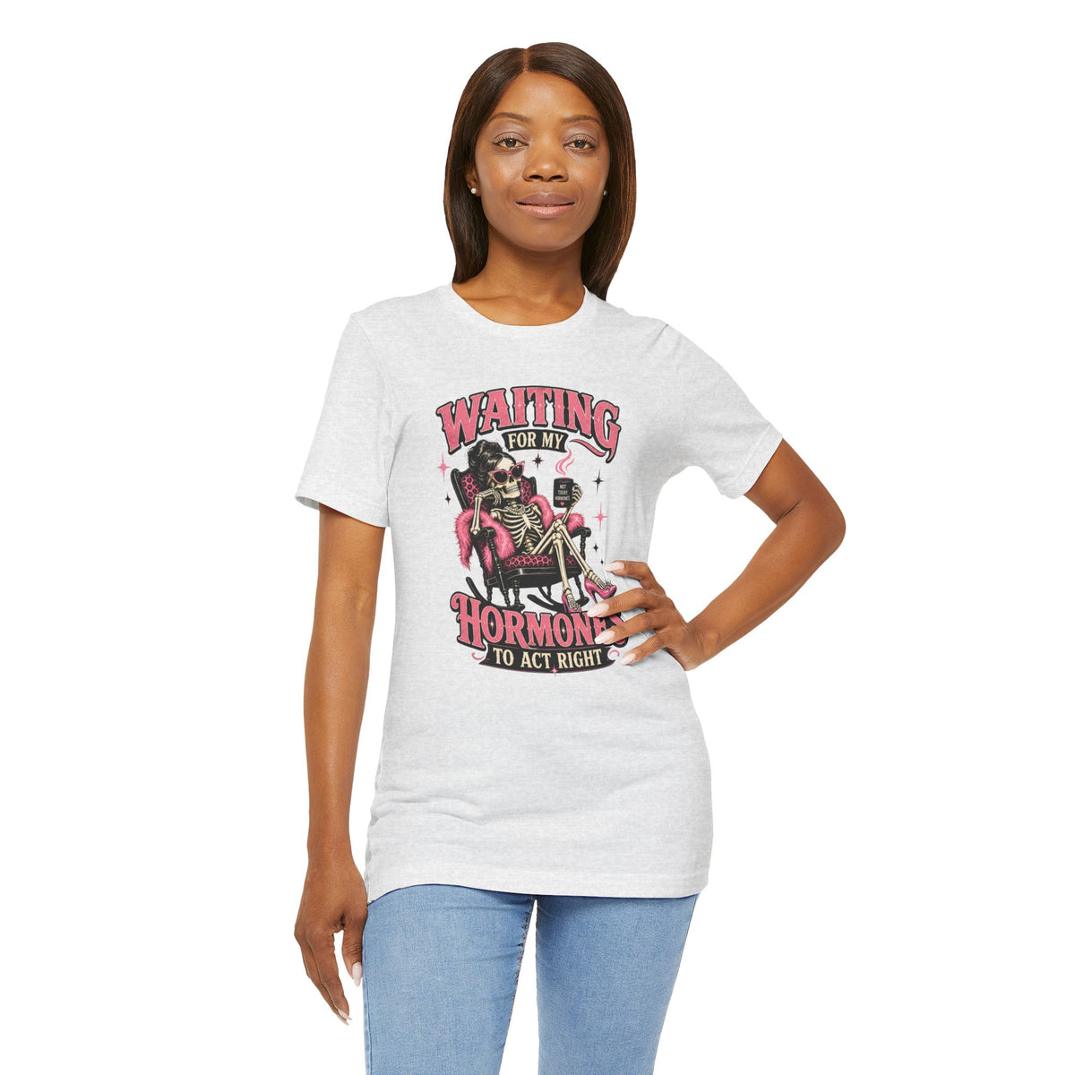 Waiting for my hormones to act right T-shirt