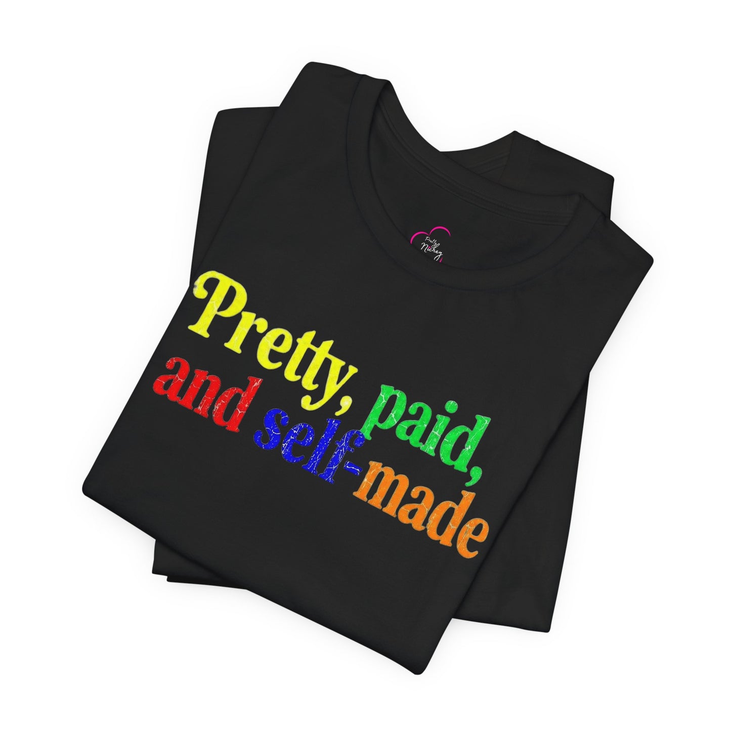 Pretty, paid, and self-made T-shirt