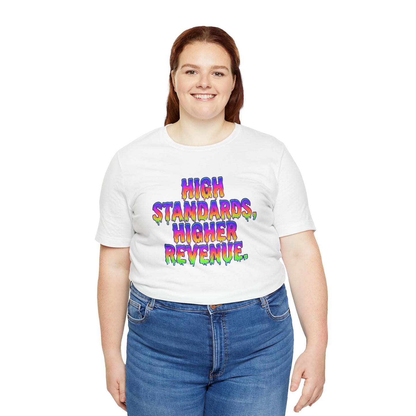 High standards, higher revenue. T-shirt