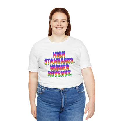 High standards, higher revenue. T-shirt