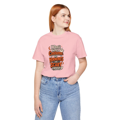 I don't need a costume. My hormones are scary enough T-shirt