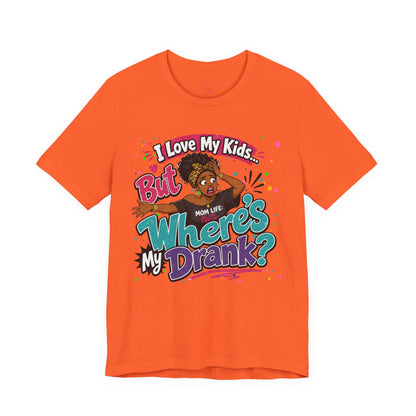 I love my kids but where's my drank? T-shirt
