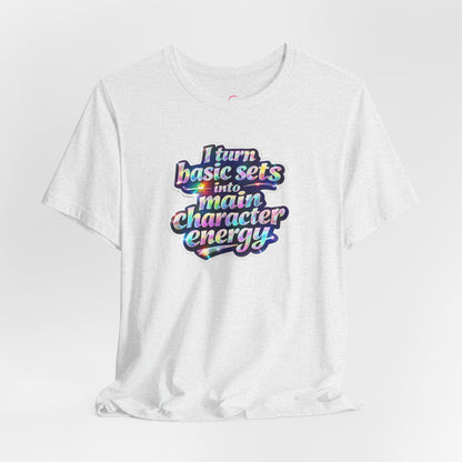 I turn basic sets into main character energy T-shirt