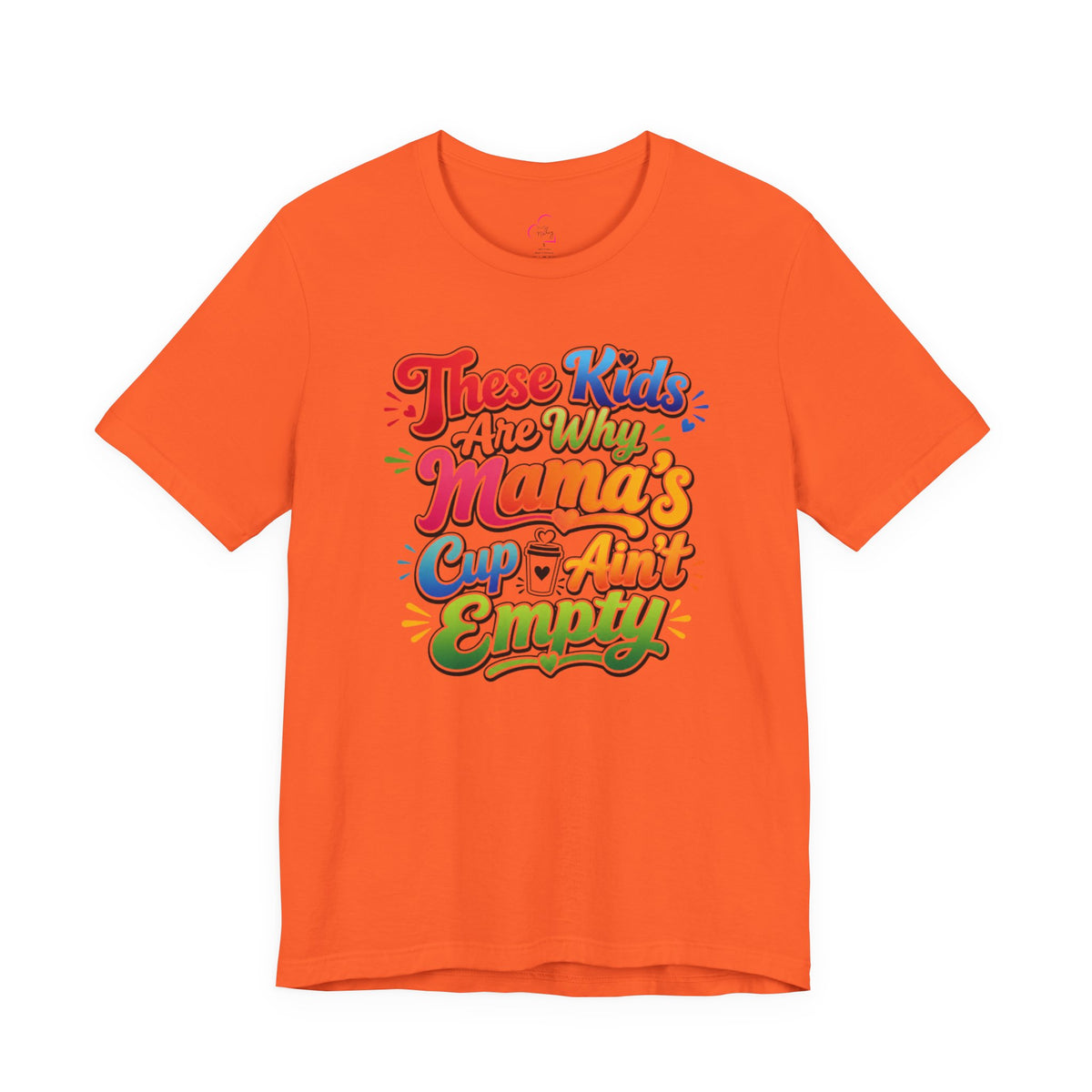 These kids are the reason mama's cup ain't empty T-shirt