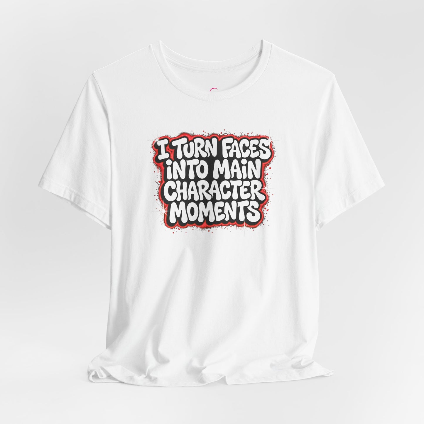 I turn faces into main character moments T-shirt