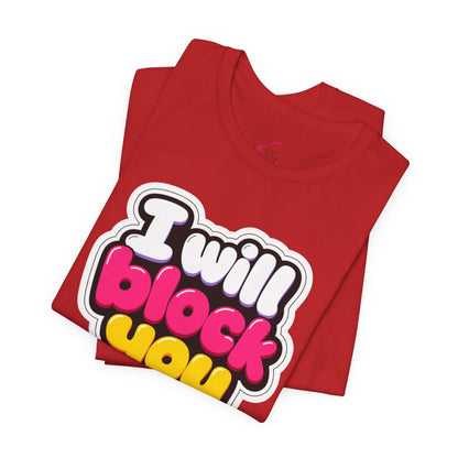 I will block you T-shirt