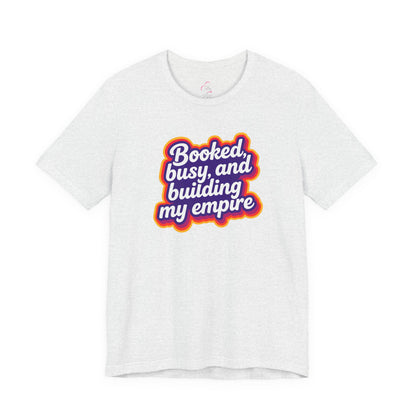 Booked, busy, and building my empire T-shirt
