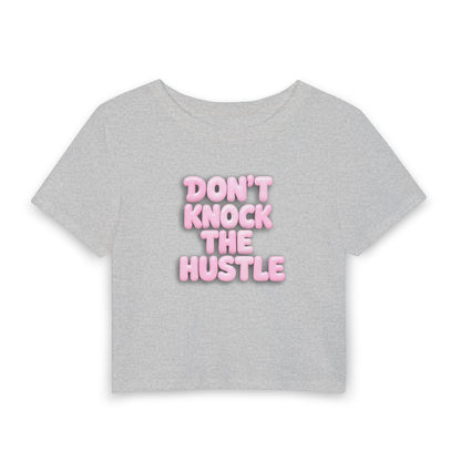 Don't knock the hustle Crop Tee