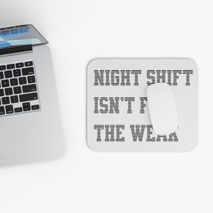 Night shift isn't for the weak Mouse Pad