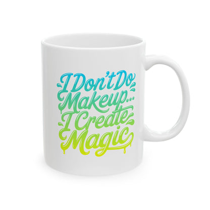 I don't do make up I create magic Mug