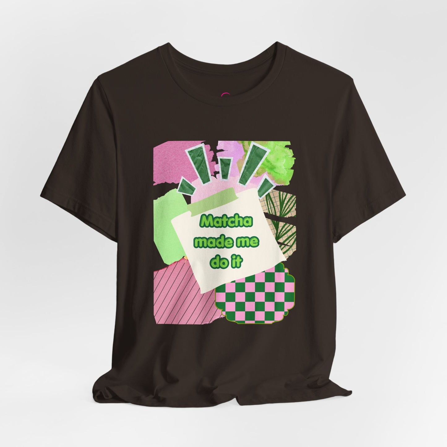 Matcha made me do it T-shirt