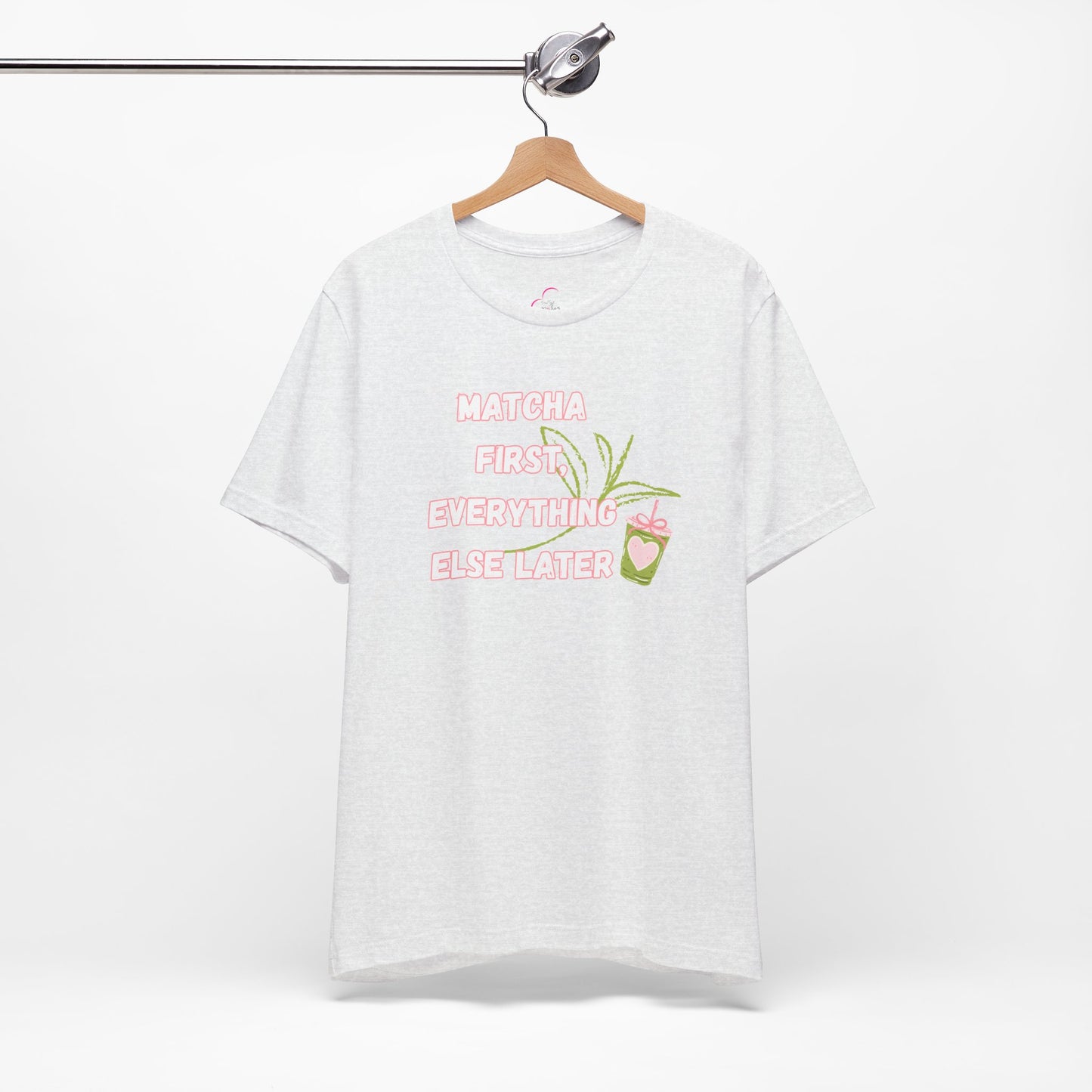 Matcha First, Everything Else Later T-Shirt