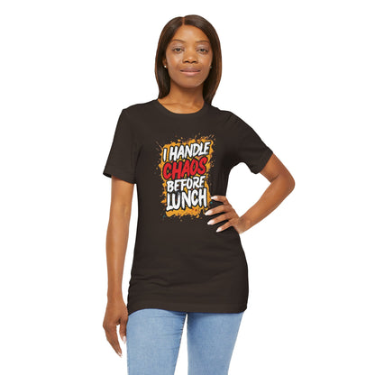 I handle chaos before lunch T-shirt