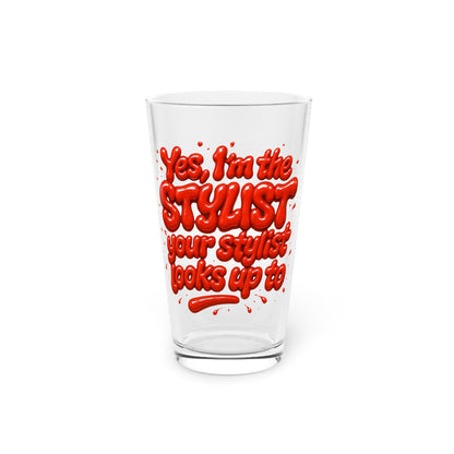 Yes, I'm the STYLIST your stylist looks up to Beer Glass