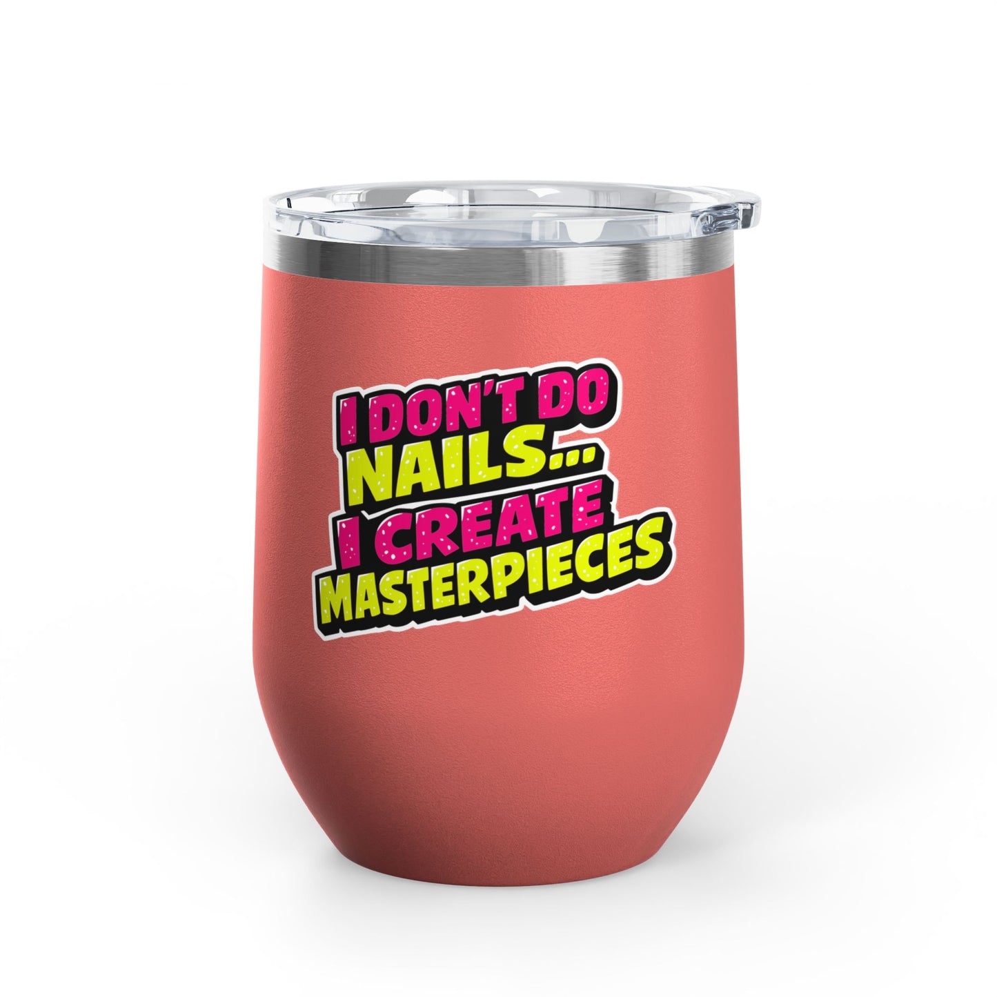 I don't do nails I create masterpieces Tumbler