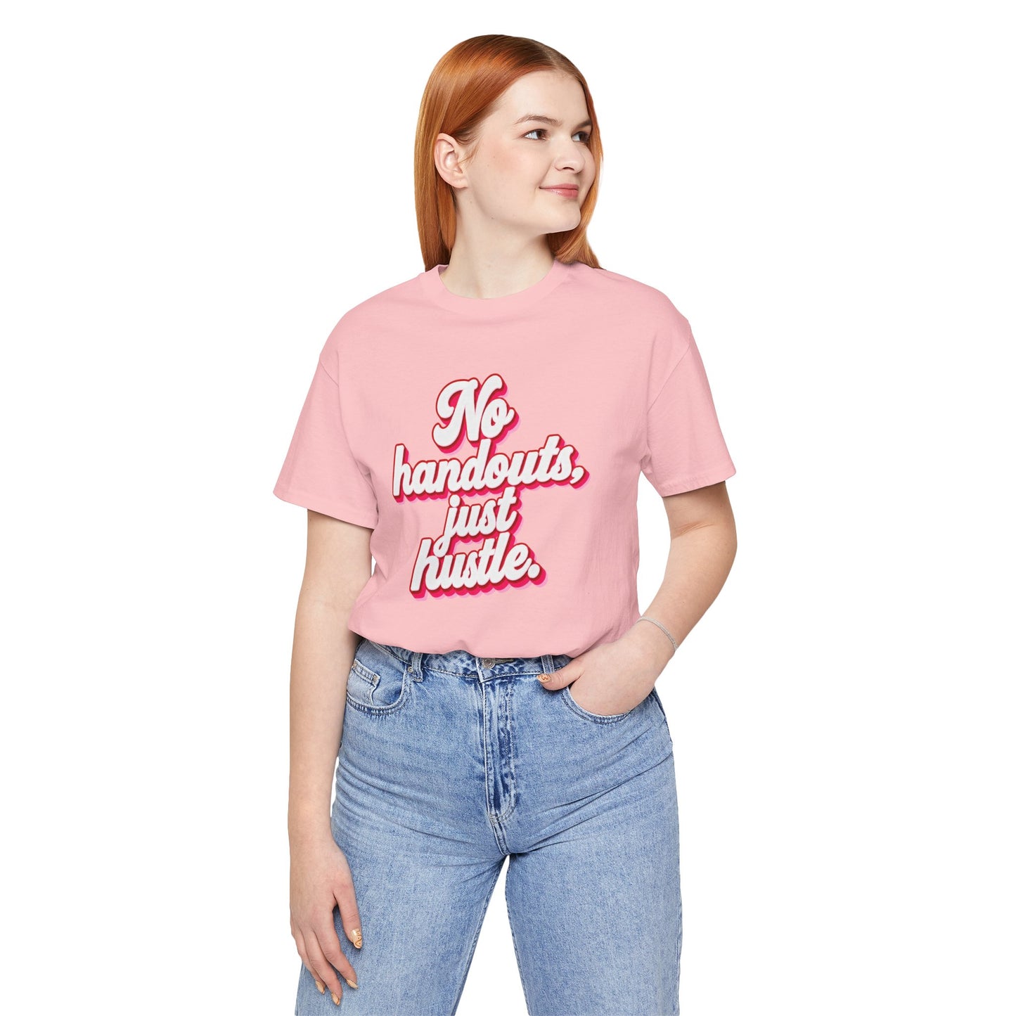 No handouts, just hustle. T-shirt