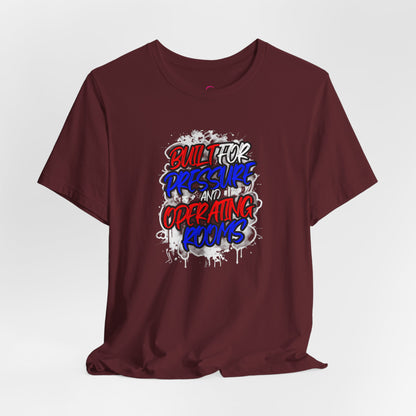 Built for pressure and operating rooms T-shirt