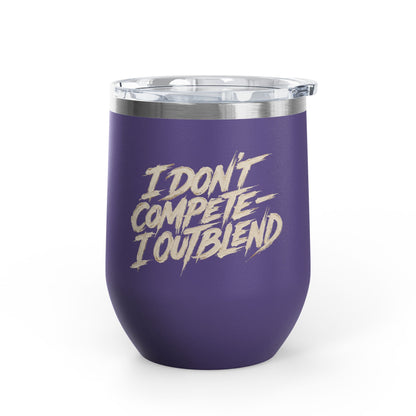 I don't compete I out blend Tumbler