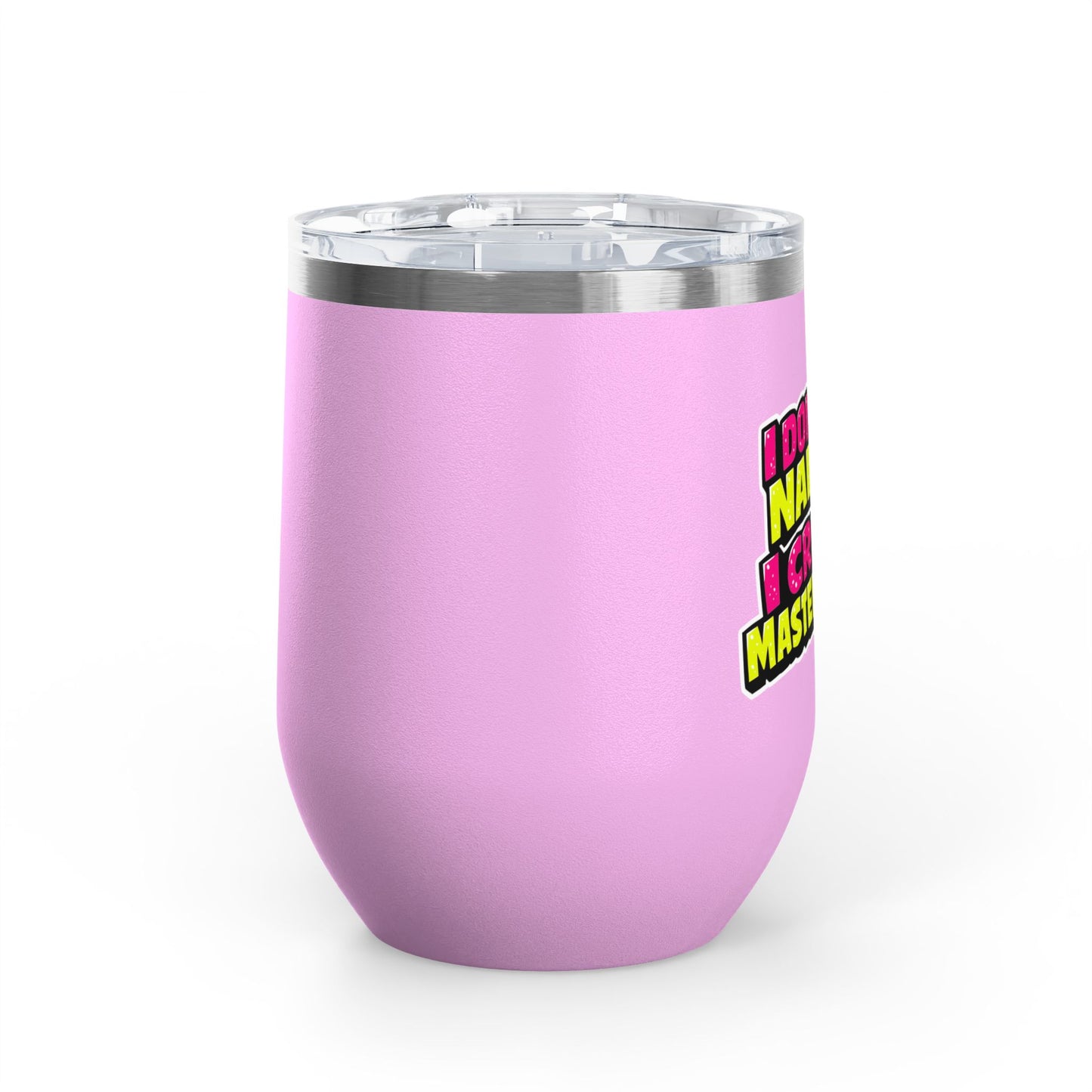 I don't do nails I create masterpieces Tumbler
