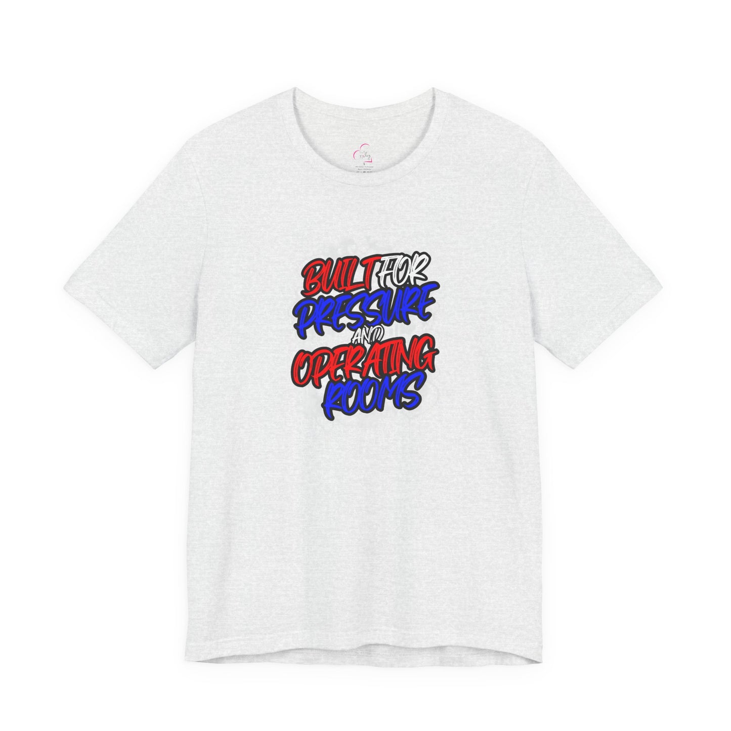 Built for pressure and operating rooms T-shirt