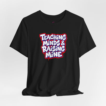Teaching minds & raising mine T-shirt