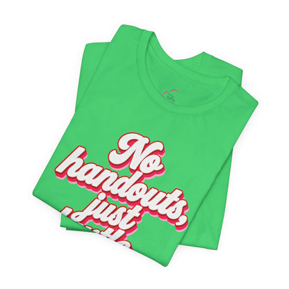 No handouts, just hustle. T-shirt