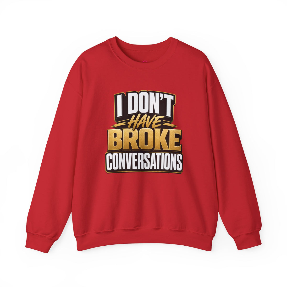 Copy of I don't have broke conversations Sweatshirt