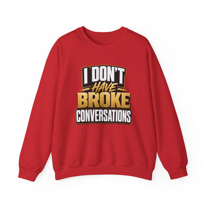 Copy of I don't have broke conversations Sweatshirt