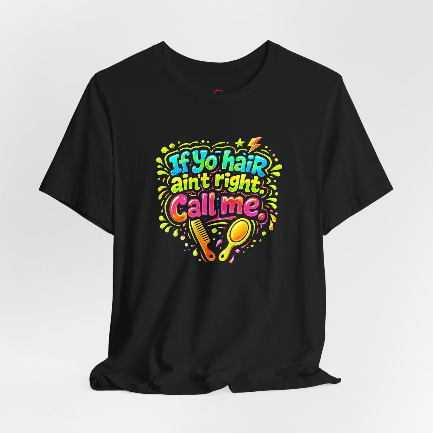 If yo hair ain't right call me T-shirt