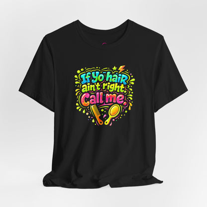 If yo hair ain't right call me T-shirt