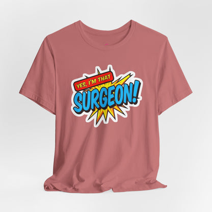 Yes, I'm that SURGEON T-shirt