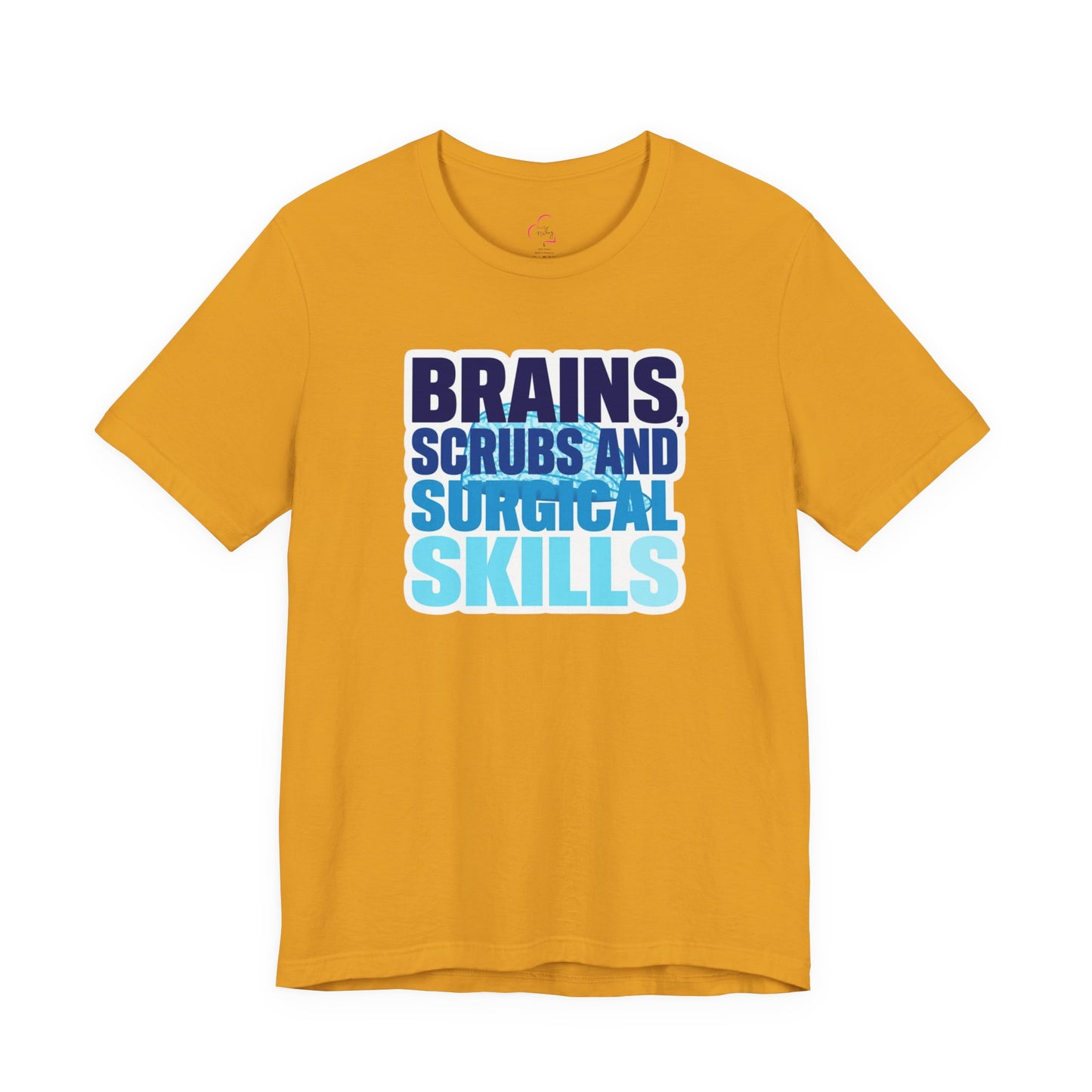 Brains, scrubs and surgical skills blue T-shirt