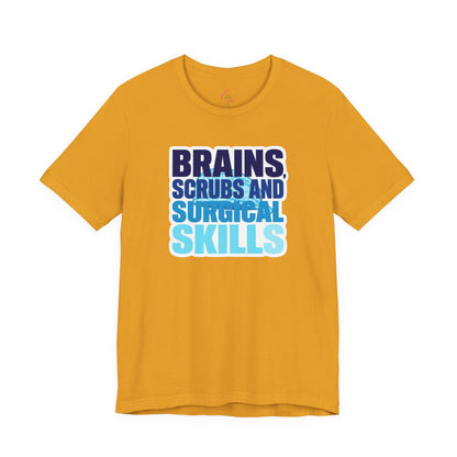Brains, scrubs and surgical skills blue T-shirt