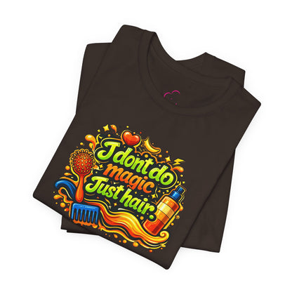 I don't do magic. Just hair T-shirt