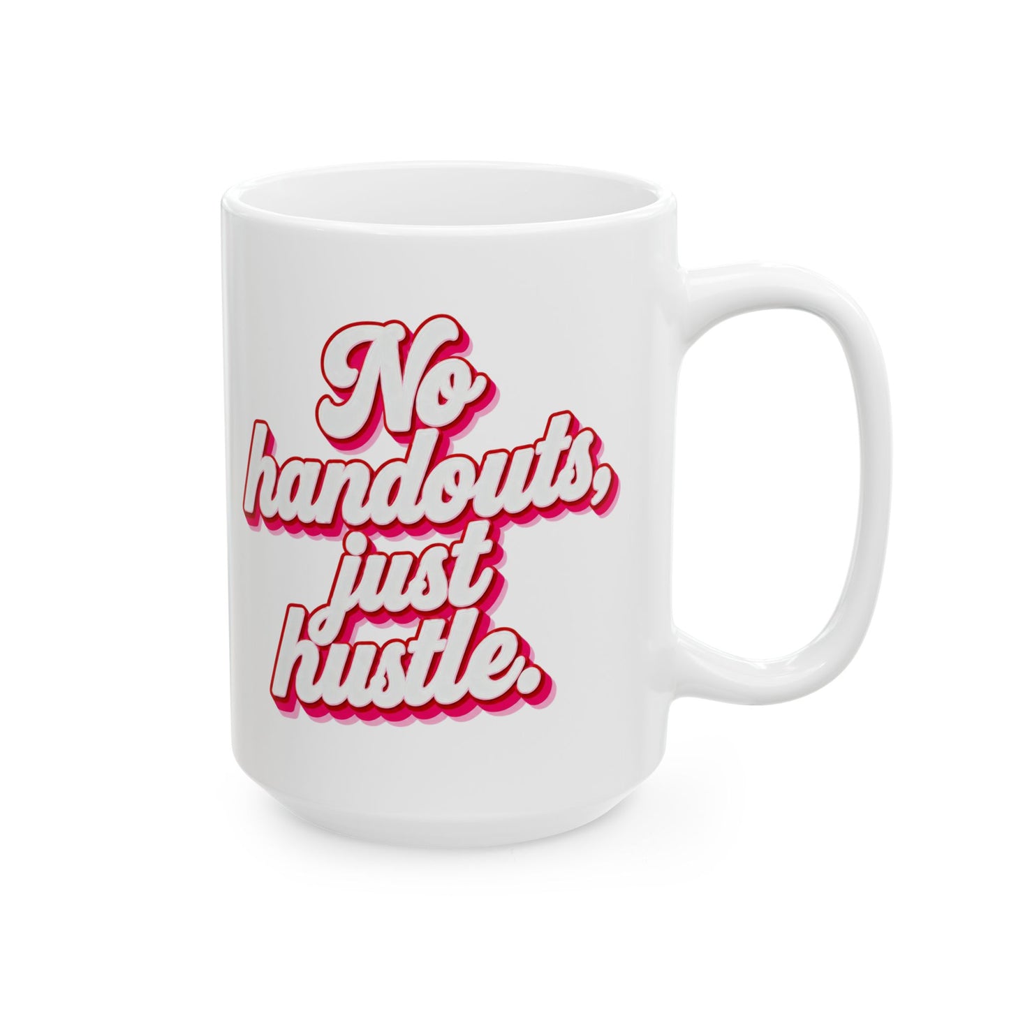 No handouts, just hustle. Mug